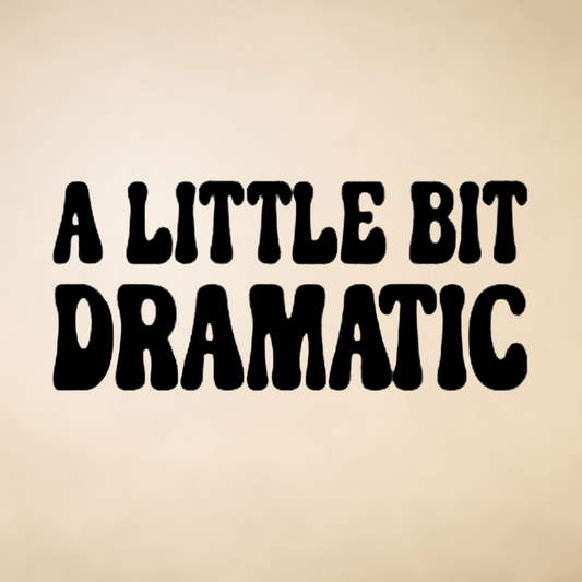A Little Bit Dramatic Vinyl Decal